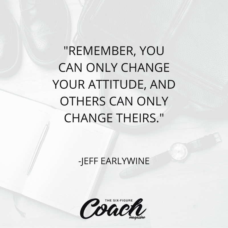 Change Your Attitude In 8 Short Seconds With Jeff Earlywine