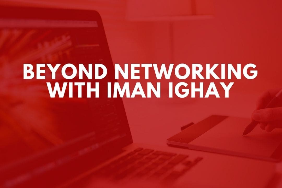 Beyond Networking with Iman Ighay
