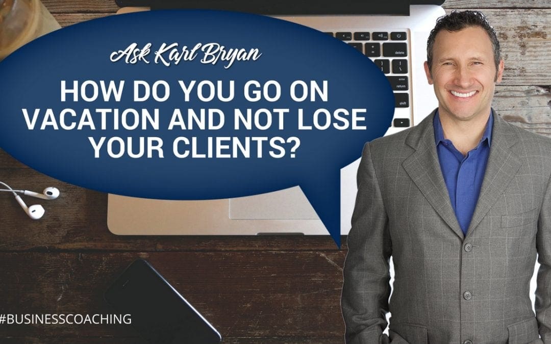 Ask Karl Bryan:  How do I plan a holiday and not lose all my clients?